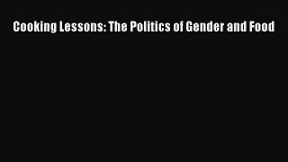 Cooking Lessons: The Politics of Gender and Food  Free PDF