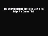 The Other Nuremberg: The Untold Story of the Tokyo War Crimes Trials  Free Books