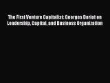 (PDF Download) The First Venture Capitalist: Georges Doriot on Leadership Capital and Business