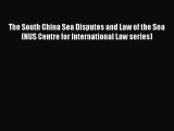 The South China Sea Disputes and Law of the Sea (NUS Centre for International Law series)