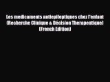 [PDF Download] Les medicaments antiepileptiques chez l'enfant (Recherche Clinique & Décision