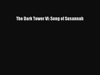 (PDF Download) The Dark Tower VI: Song of Susannah PDF