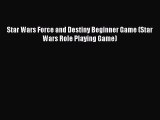 Star Wars Force and Destiny Beginner Game (Star Wars Role Playing Game) Read Online PDF