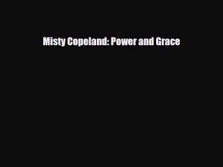 [PDF Download] Misty Copeland: Power and Grace [PDF] Full Ebook
