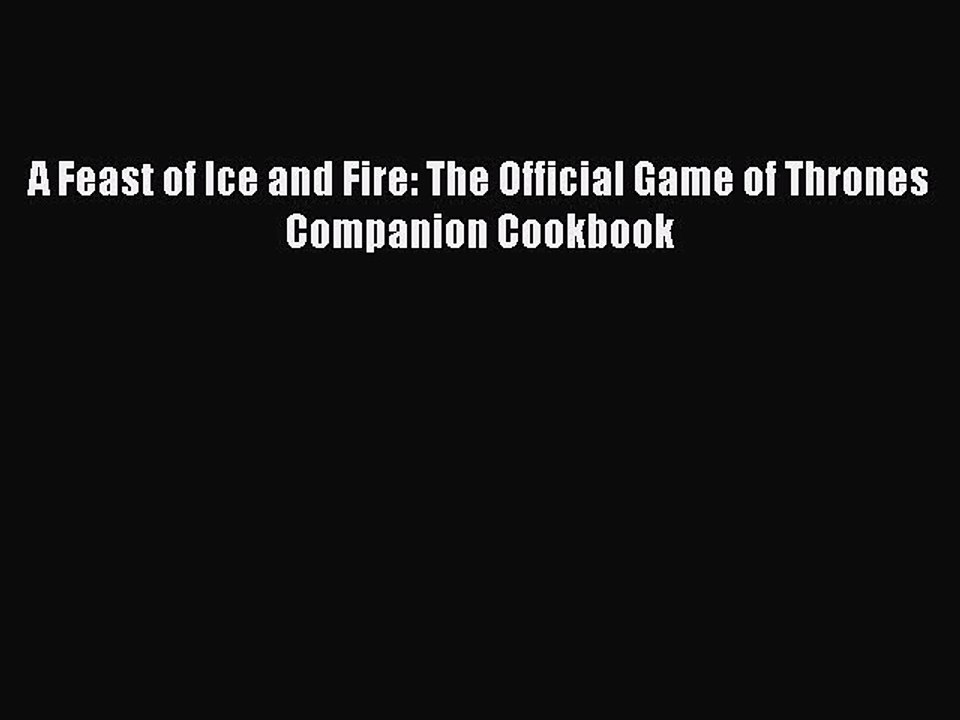 (PDF Download) A Feast of Ice and Fire: The Official Game of Thrones Companion Cookbook PDF