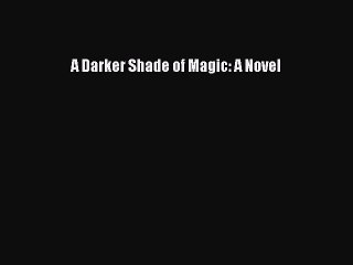 (PDF Download) A Darker Shade of Magic: A Novel Read Online