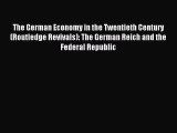 (PDF Download) The German Economy in the Twentieth Century (Routledge Revivals): The German