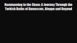 [PDF Download] Hammaming in the Sham: A Journey Through the Turkish Baths of Damascus Aleppo