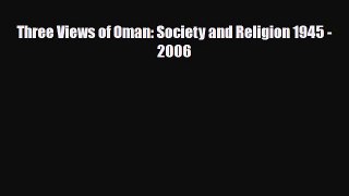 [PDF Download] Three Views of Oman: Society and Religion 1945 - 2006 [Read] Full Ebook