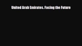 [PDF Download] United Arab Emirates. Facing the Future [Read] Full Ebook