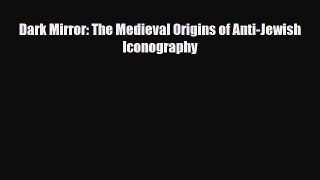 [PDF Download] Dark Mirror: The Medieval Origins of Anti-Jewish Iconography [PDF] Online