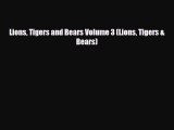 [PDF Download] Lions Tigers and Bears Volume 3 (Lions Tigers & Bears) [Read] Full Ebook