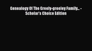 [PDF Download] Genealogy Of The Greely-greeley Family... - Scholar's Choice Edition [Download]