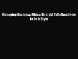 (PDF Download) Managing Business Ethics: Straight Talk About How To Do It Right Read Online