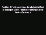 Food Inc.: A Participant Guide: How Industrial Food is Making Us Sicker Fatter and Poorer-And