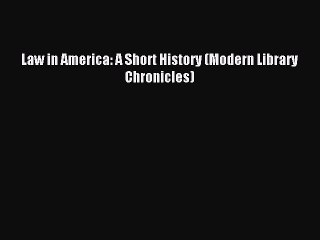 (PDF Download) Law in America: A Short History (Modern Library Chronicles) Download
