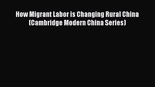 PDF Download How Migrant Labor is Changing Rural China (Cambridge Modern China Series) Download