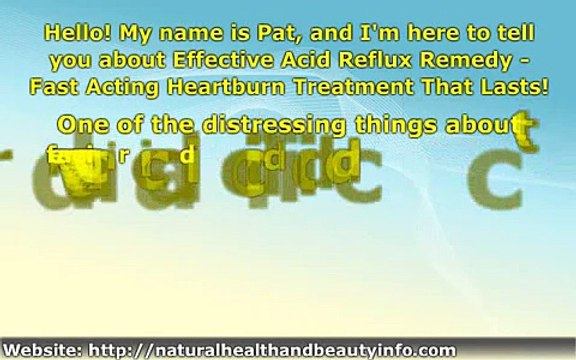 Effective Acid Reflux Remedy - Heartburn Treatment That Last