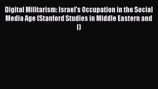 [PDF Download] Digital Militarism: Israel's Occupation in the Social Media Age (Stanford Studies