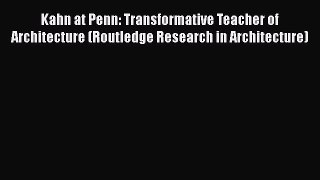[PDF Download] Kahn at Penn: Transformative Teacher of Architecture (Routledge Research in
