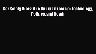 [PDF Download] Car Safety Wars: One Hundred Years of Technology Politics and Death [Read] Full