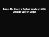 [PDF Download] Tudors: The History of England from Henry VIII to Elizabeth 1: Library Edition