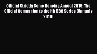 Official Strictly Come Dancing Annual 2016: The Official Companion to the Hit BBC Series (Annuals