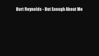 Burt Reynolds - But Enough About Me  Free PDF