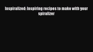 Inspiralized: Inspiring recipes to make with your spiralizer  Free Books