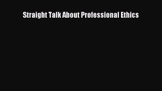 (PDF Download) Straight Talk About Professional Ethics PDF
