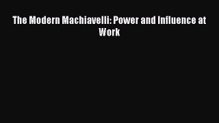 (PDF Download) The Modern Machiavelli: Power and Influence at Work Read Online