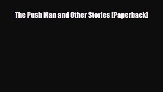 [PDF Download] The Push Man and Other Stories [Paperback] [Read] Online