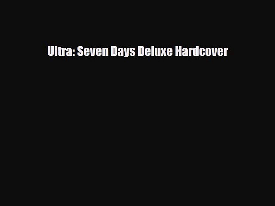 [PDF Download] Ultra: Seven Days Deluxe Hardcover [PDF] Online