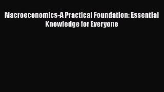 PDF Download Macroeconomics-A Practical Foundation: Essential Knowledge for Everyone PDF Full