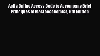 PDF Download Aplia Online Access Code to Accompany Brief Principles of Macroeconomics 6th Edition