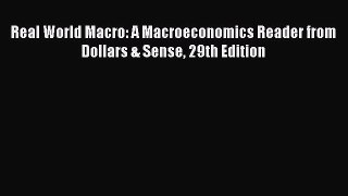PDF Download Real World Macro: A Macroeconomics Reader from Dollars & Sense 29th Edition Download