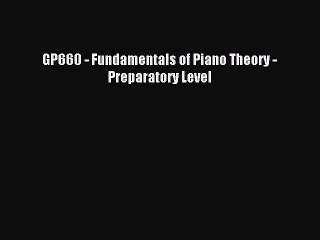 (PDF Download) GP660 - Fundamentals of Piano Theory - Preparatory Level Download