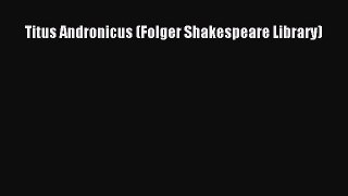 (PDF Download) Titus Andronicus (Folger Shakespeare Library) Download