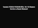 [PDF Download] Yamaha YFZ450/YFZ450R ATVs '04-'10 (Haynes Service & Repair Manual) [Read] Online