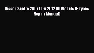 [PDF Download] Nissan Sentra 2007 thru 2012 All Models (Haynes Repair Manual) [PDF] Full Ebook