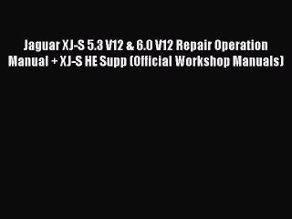 [PDF Download] Jaguar XJ-S 5.3 V12 & 6.0 V12 Repair Operation Manual + XJ-S HE Supp (Official