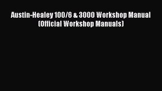 [PDF Download] Austin-Healey 100/6 & 3000 Workshop Manual (Official Workshop Manuals) [Read]