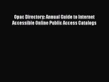[PDF Download] Opac Directory: Annual Guide to Internet Accessible Online Public Access Catalogs