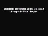 [PDF Download] Crossroads and Cultures Volume I: To 1450: A History of the World's Peoples
