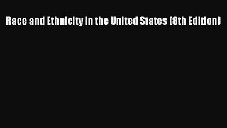 [PDF Download] Race and Ethnicity in the United States (8th Edition) [Read] Full Ebook