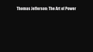 [PDF Download] Thomas Jefferson: The Art of Power [Read] Full Ebook