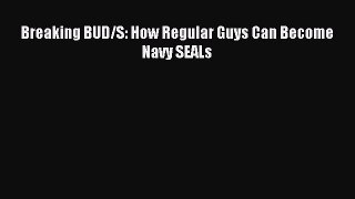 (PDF Download) Breaking BUD/S: How Regular Guys Can Become Navy SEALs Read Online