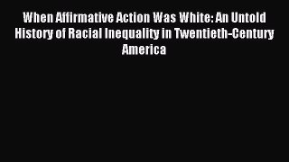 (PDF Download) When Affirmative Action Was White: An Untold History of Racial Inequality in
