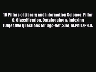 [PDF Download] 10 Pillars of Library and Information Science: Pillar 6: Classification Cataloguing
