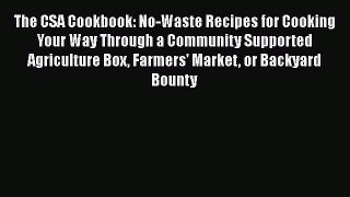 The CSA Cookbook: No-Waste Recipes for Cooking Your Way Through a Community Supported Agriculture
